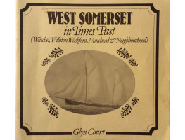 West Somerset in Times Past (Watchet, Williton, Washford, Minehead & Neighbourhood)