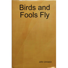 Birds and Fools Fly.