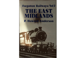 Forgotten Railways Volume 2 The East Midlands.