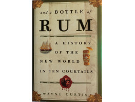 And a Bottle of Rum A History of the New World in Ten Cocktails.