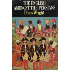 The English Amongst the Persians during the Qajar Period 1787-1921.
