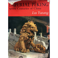 Imperial Peking. Seven Centuries of China.