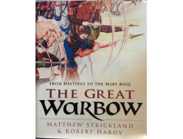 From Hastings to the Mary Rose The Great Warbow.