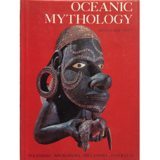Oceanic Mythology. The Myths of Polynesia, Micronesia, Melanesia, Australia.