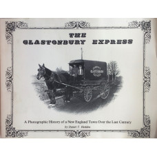 The Glastonbury Express A Photographic History of a New England Town Over the Last Century.