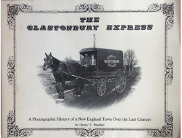 The Glastonbury Express A Photographic History of a New England Town Over the Last Century.