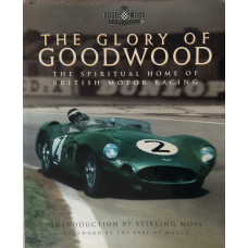 The Glory of Goodwood The Spiritual Home of British Motor Racing. Introduction by Stirling Moss.