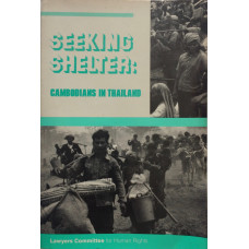 Seeking Shelter: Cambodians in Thailand. A Report on Human Rights.