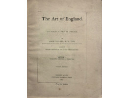 The Art of England. Lectures Given in Oxford. Parts 1-6.