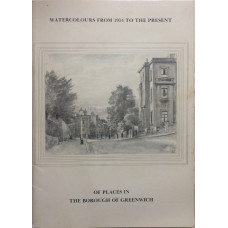 Watercolours from 1914 to the Present of Places in the Borough of Greenwich.