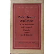 Paris Theatre Audiences in the Seventeenth and Eighteenth Centuries.