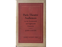 Paris Theatre Audiences in the Seventeenth and Eighteenth Centuries.