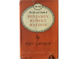 The Life and Death of Benjamin Robert Haydon [1786-1846].