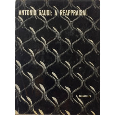 Antonio Gaudi A Reappraisal.