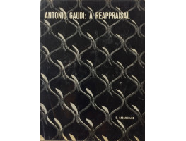 Antonio Gaudi A Reappraisal.