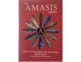 The Amasis Collection. Shabtis and other artefacts from ancient Egypt.