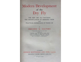 Modern Development of the Dry Fly. The New Dry Fly Patterns The Manipulation of Dressing Them and Practical Experiences of Their Use.
