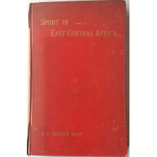 Sport in East Central Africa Being An Account of Hunting Trips in Portuguese and other Districts of East Central Africa.