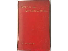 Sport in East Central Africa Being An Account of Hunting Trips in Portuguese and other Districts of East Central Africa.