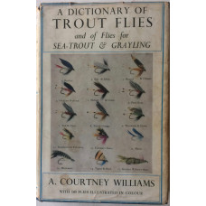 A Dictionary of Trout Flies & of Flies for Sea-Trout and Grayling.