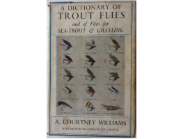 A Dictionary of Trout Flies & of Flies for Sea-Trout and Grayling.