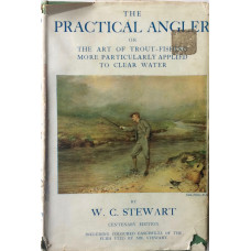 The Practical Angler Or The Art of Trout-Fishing More particularly Applied to Clear Water.