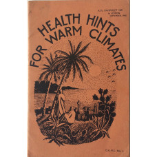 Health Hints for Warm Climates for all personnel Proceeding to the Tropics and Subtropics. Issued by authority of the Air Member for Personnel, Air Ministry. A.M. Pamphlet 160.