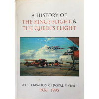 A History of the King's Flight & The Queen's Flight. A Celebration of Royal Flying 1936-1995.
