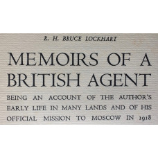 Memoirs of a British Agent. Being an Account of the Author's Early Life in Many Lands and of His Official Mission to Moscow in 1918.