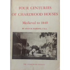 Four Centuries of Charlwood Houses Medieval to 1840.