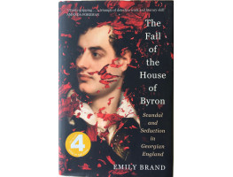 The Fall of the House of Byron Scandal and Seduction in Georgian England.