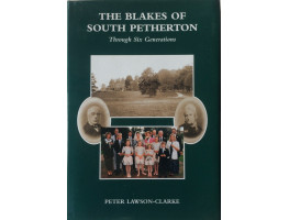The Blakes of South Petherton Through Six Generations.