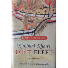 Khubilai Khan's Lost Fleet. In Search of a Legendary Armada.