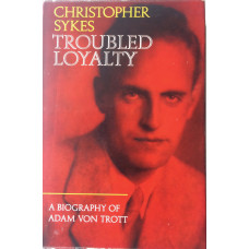 Troubled Loyalty. A Biography of Adam Von Trott.