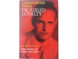 Troubled Loyalty. A Biography of Adam Von Trott.