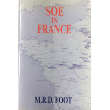 SOE in France: An Account of the Work of the British Special Operations Executive in France 1940-1944.