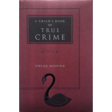 A Child's Book of True Crime A Novel.