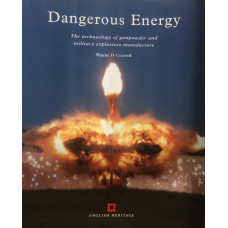 Dangerous Energy The Archaeology of Gunpowder and Military Explosives Manufacture.