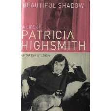 Beautiful Shadow A Life of Patricia Highsmith.
