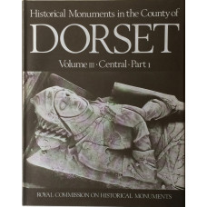 An Inventory of the Historical Monuments in Dorset. Central. Vol. III. 2 parts.