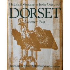 An Inventory of the Historical Monuments in Dorset. East. Vol. V.