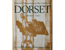 An Inventory of the Historical Monuments in Dorset. East. Vol. V.