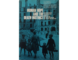 Human Hope and the Death Instinct: An Exploration of Psychoanalytical Theories of Human Nature and their Implications for Culture and Education.