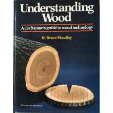 Understanding Wood A Craftsman's Guide to Wood Technology.
