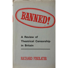 Banned! A Review of Theatrical Censorship in Britain.