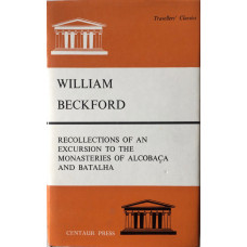 Recollections of an Excursion to the Monasteries of Alcobaca and Batalha. With His Original Journal of 1794 and Introduction and Notes by Boyd Alexander.