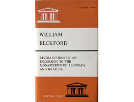 Recollections of an Excursion to the Monasteries of Alcobaca and Batalha. With His Original Journal of 1794 and Introduction and Notes by Boyd Alexander.