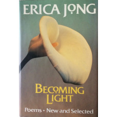 Becoming Light. Poems New and Selected.