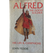 Alfred the Good Soldier. His Life and Campaigns.