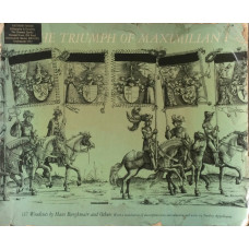 The Triumph of Maximilian I. 137 Woodcuts by Hans Burgkmair and Others. The Triumph of Maximilian I. 137 Woodcuts by Hans Burgkmair and Others.